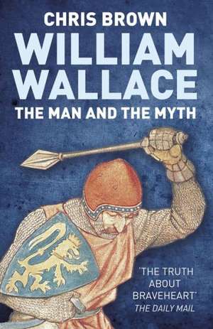 William Wallace: The Man and the Myth de Chris Brown