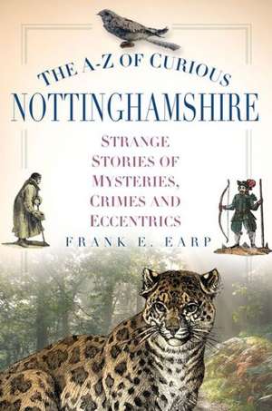 The A-Z of Curious Nottinghamshire de Frank E. Earp