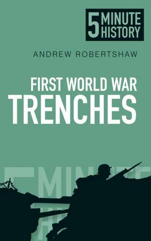 5 Minute History: First World War Trenches de Andrew Robertshaw