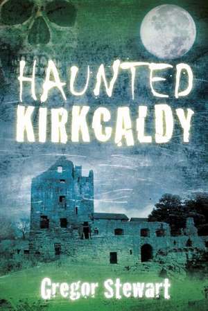 Haunted Kirkcaldy de Gregor Stewart