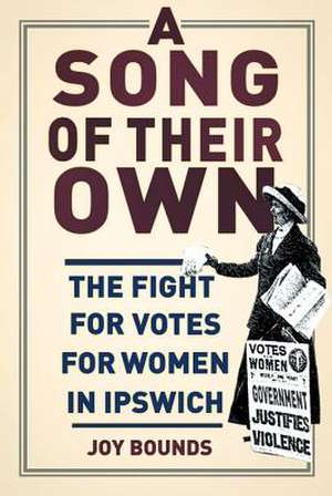 A Song of Their Own: The Fight for Votes for Women in Ipswich de Joy Bounds