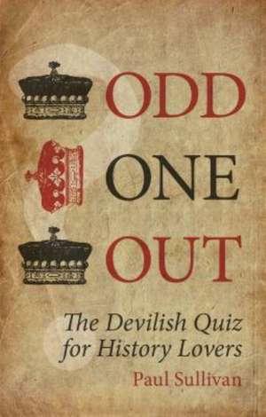 Odd One Out the Devilish Quiz for History Lovers de Paul Sullivan