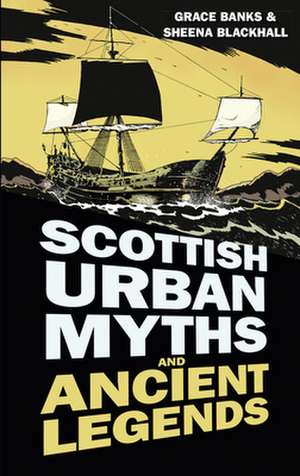 Scottish Urban Myths and Ancient Legends de Grace Banks