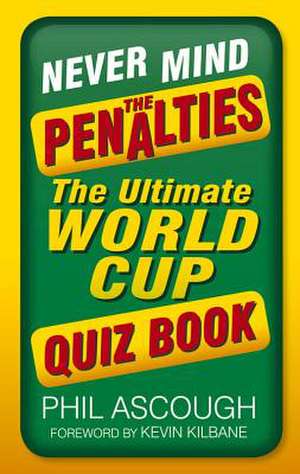 Never Mind the Penalties de Phil Ascough