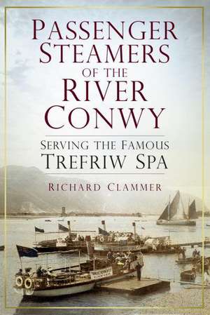 Passenger Steamers of the River Conwy de Richard Clammer