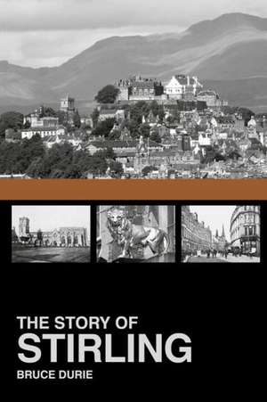 The Story of Stirling: Remembering 1914-18 de Bruce Durie