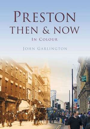 Preston Then & Now de John Gallington