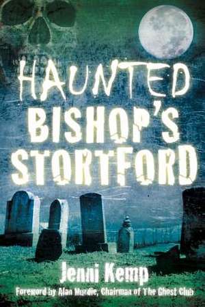 Haunted Bishop's Stortford de Jennifer Kemp