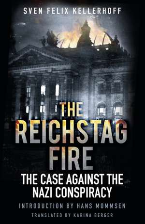 The Reichstag Fire de Sven Felix Kellerhoff