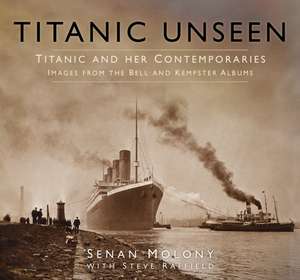 Titanic Unseen: Images from the Bell and Kempster Albums de Senan Molony