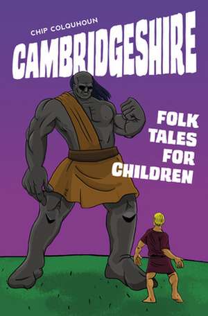 Cambridgeshire Folk Tales for Children de Chip Colquhoun