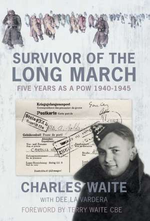 Survivor of the Long March: Five Years as a POW 1940-1945 de Charles Waite