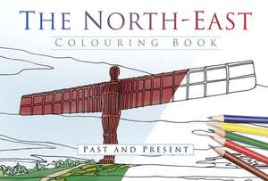 The North East Colouring Book: Past and Present de The History Press