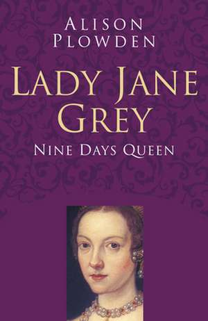 Lady Jane Grey: Classic Histories Series de Alison Plowden