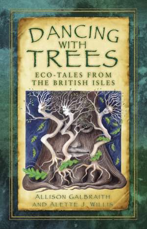 Dancing with Trees: Eco-Tales from the British Isles de Allison Galbraith