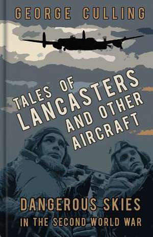 Tales of Lancasters and Other Aircraft de George Culling