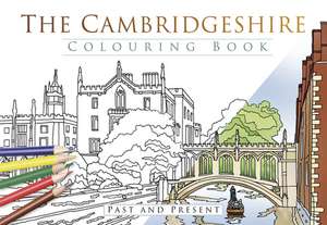 The Cambridgeshire Colouring Book: Past & Present de The History Press