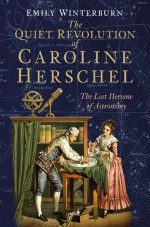 The Quiet Revolution of Caroline Herschel de Emily Winterburn