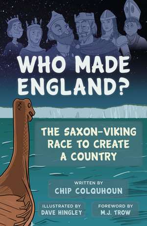 Who Made England?: The Saxon-Viking Race to Create a Country de Chip Colquhoun