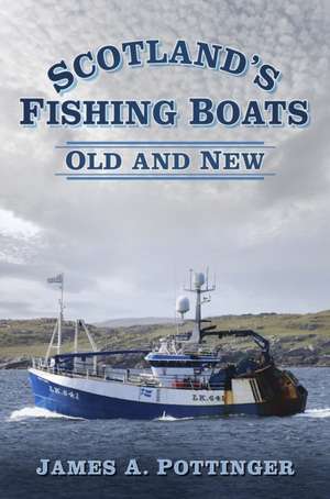 Scotland's Fishing Boats: Old and New de James A. Pottinger