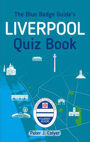 The Blue Badge Guide's Liverpool Quiz Book de Peter J. Colyer