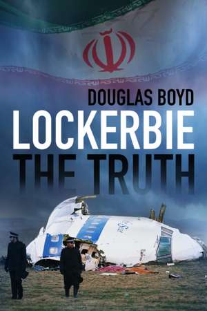 Lockerbie: The Truth de Douglas Boyd