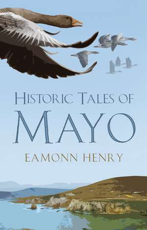 Historic Tales of Mayo de Eamonn Henry