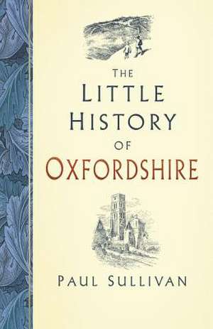 The Little History of Oxfordshire de Paul Sullivan