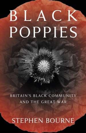 Black Poppies: Britain's Black Community and the Great War de Stephen Bourne