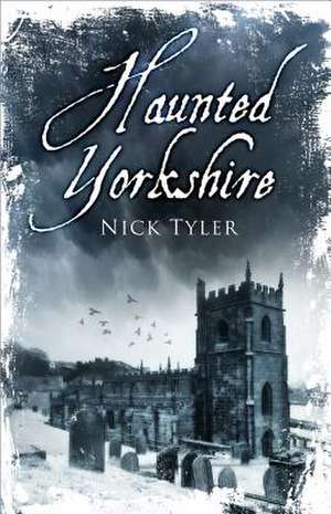 Haunted Yorkshire de Nick Tyler