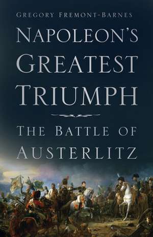 Napoleon's Greatest Triumph de Gregory Fremont-Barnes