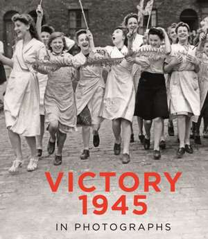 Mirrorpix: Victory 1945 in Photographs de Mirrorpix