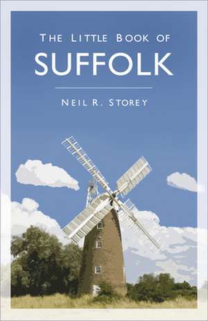 The Little Book of Suffolk de Neil R. Storey