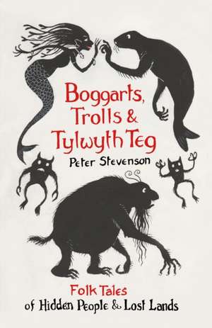 Boggarts, Trolls and Tylwyth Teg de Peter Stevenson