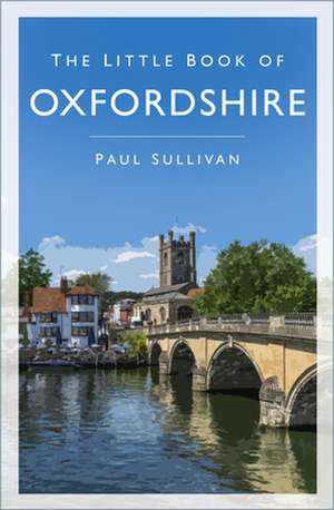 The Little Book of Oxfordshire de Paul Sullivan