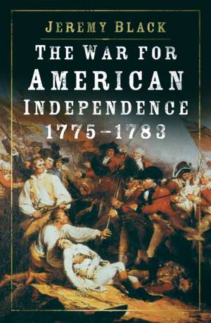 The War for American Independence, 1775-1783 de Jeremy Black