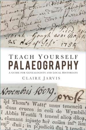 Teach Yourself Palaeography: A Guide for Genealogists and Local Historians de Claire Jarvis