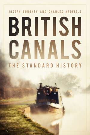 British Canals: The Standard History de JOSEPH BOUGHEY