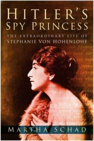 Hitler's Spy Princess de Martha Schad