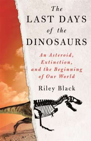 The Last Days of the Dinosaurs de Riley Black