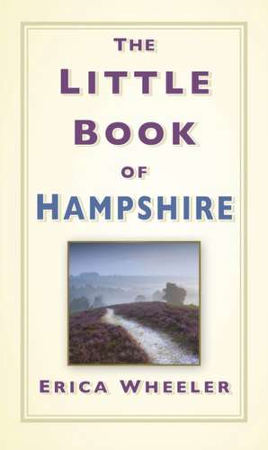 The Little Book of Hampshire de Erica Wheeler