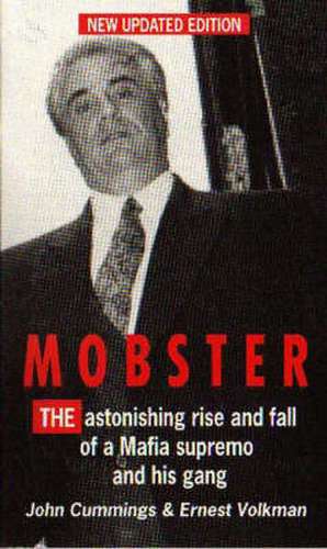 Mobster: The Astonishing Rise and Fall of a Mafia Supremo and His Gang de John Cummings