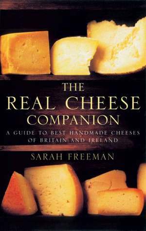 The Real Cheese Companion de Sarah Freeman