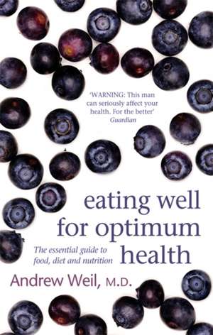 Eating Well For Optimum Health de Andrew Weil