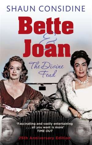 Bette And Joan: THE DIVINE FEUD de Shaun Considine