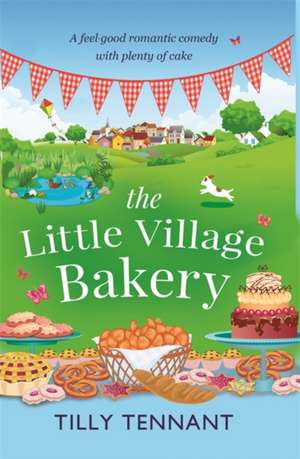 Tennant, T: The Little Village Bakery de Tilly Tennant