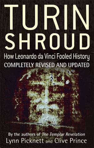 Turin Shroud: How Leonardo da Vinci Fooled History de Lynn Picknett