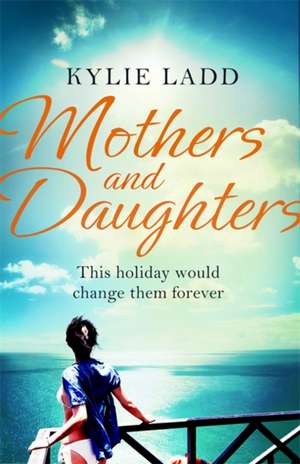 Mothers and Daughters de Kylie Ladd