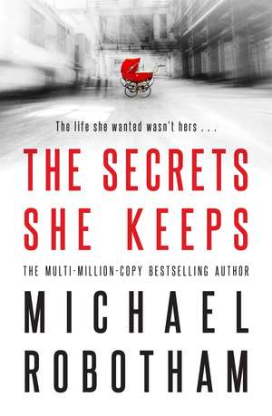 The Secrets She Keeps: The life she wanted wasn't hers . . . de Michael Robotham