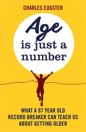 Age Is Just a Number de Charles Eugster